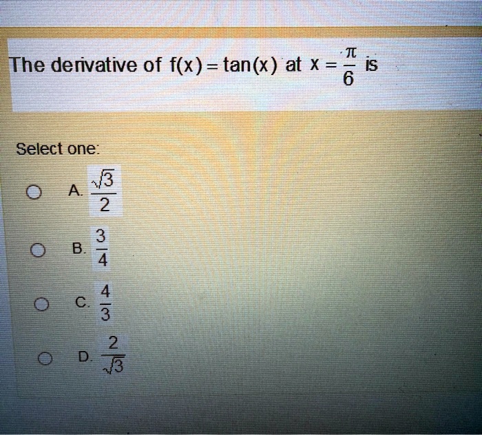 1 the dervative of fx tanx at x 6 i5 select one 0 a 2 0 9 3 0 3 0 le 38986