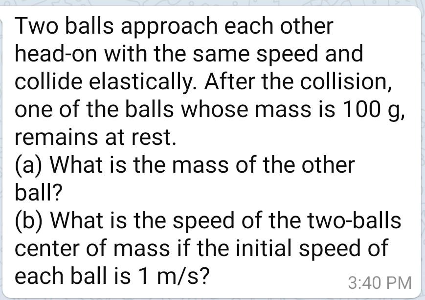 SOLVED Two balls approach each other headon with the same speed and