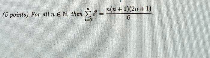 (5 points) For all n ∈ℕ, then ∑i=0^n i^2 = (n(n+1)(2n+1))/(6). 