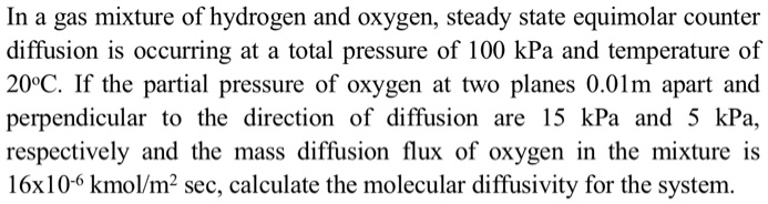 [GET ANSWER] In a gas mixture of hydrogen and oxygen, steady state ...