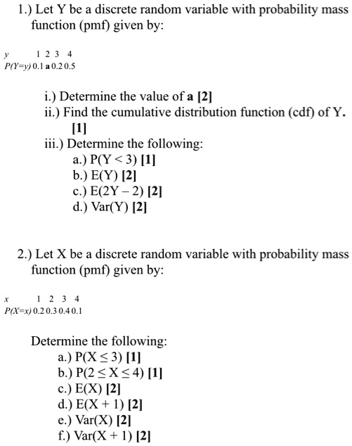 Solved 1 Let Y Be A Discrete Random Variable With Probability Mass Function Pmf Given By 2 3 P Y V 0 1a0 5 I Determine The Value Of A 2 Ii Find The Cumulative Distribution Function