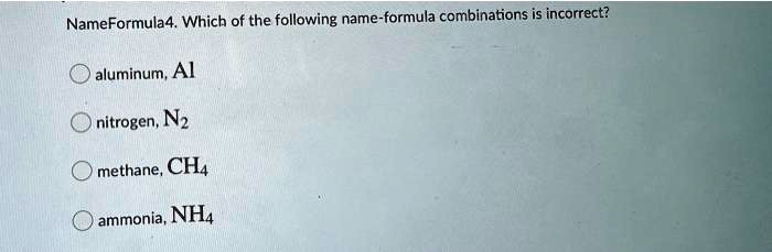 Which Has The Correct Name-formula Combination SOLVED:NameFormula4, Which of the following name-formula combinations