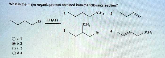 What is the major organic product obtained from the following reaction?

Br + CH3SH ->

1 SCH3
2 
3 SCH3 Br
4 SCH3

a. 1
b. 2
c. 3
d. 4