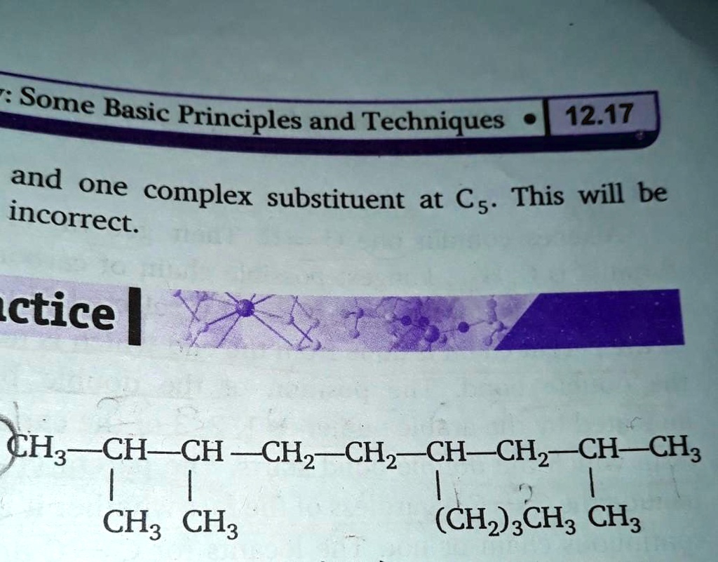 and one complex substituent at C5. This will be
incorrect.
CH3—CH—CH—CH2—CH2—CH—CH2—CH—CH3
| |
CH3 CH3 (CH2)3CH3 CH3