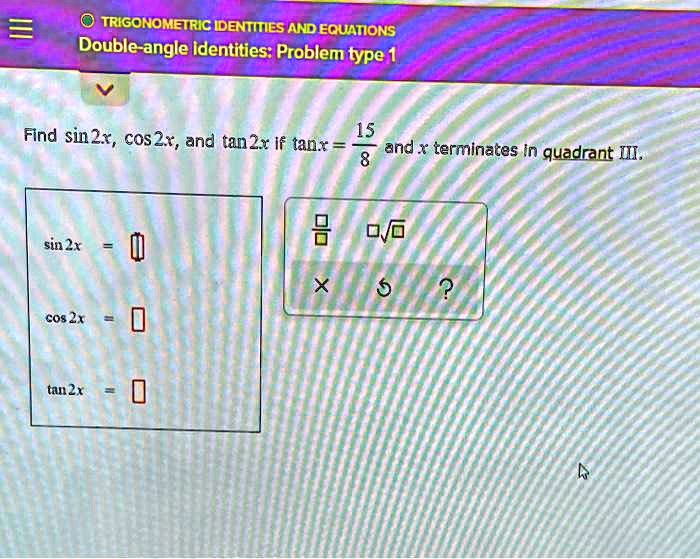 Solved Trigonometric Identities And Equations Double Angle Identities Problem Type 1 Find Sin 2x Cos2x And Tanzx If Tanx 15 Andx Terminates In Quadrant Wii Sin 2x Cos 2x Tan 2x