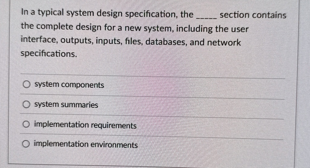 in a typical system design specification the  section contains the complete design for a new system including the user interface outputs inputs files databases and network specification 19019