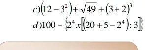 c)(12 - 3^2) + √(49) + (3 + 2)^3
d)100 - {2^4 ×[(20 + 5 - 2^4) ÷3] }
