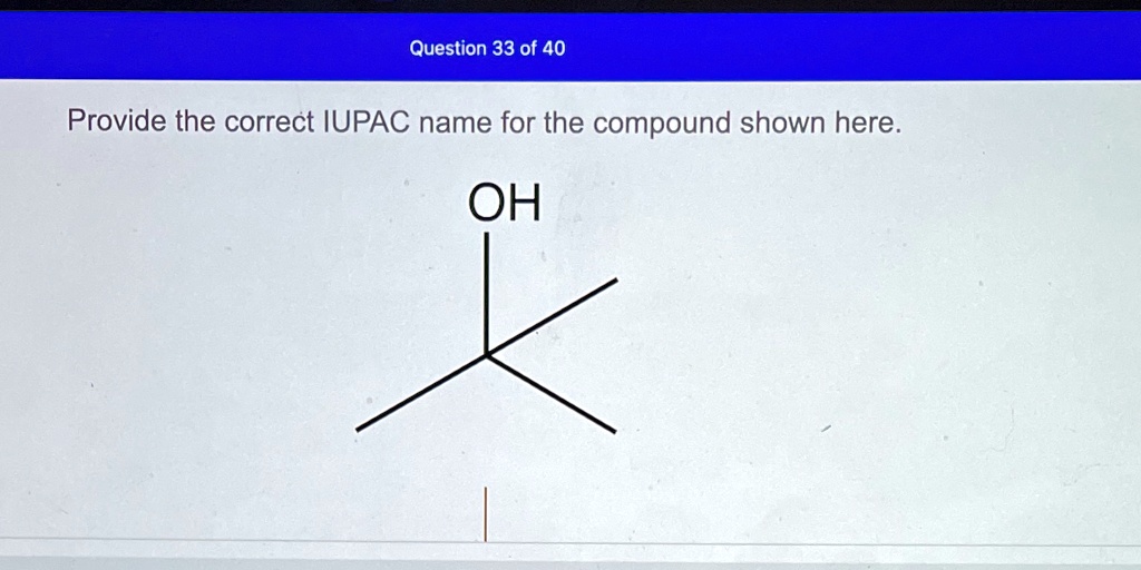 SOLVED: 'Provide the correct IUPAC name for the compound shown here