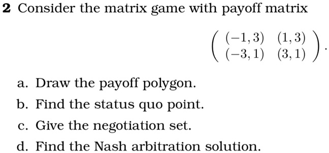 Status Quo Point 2 consider the matrix game with payoff matrix 13 13 31 31 a draw the ...