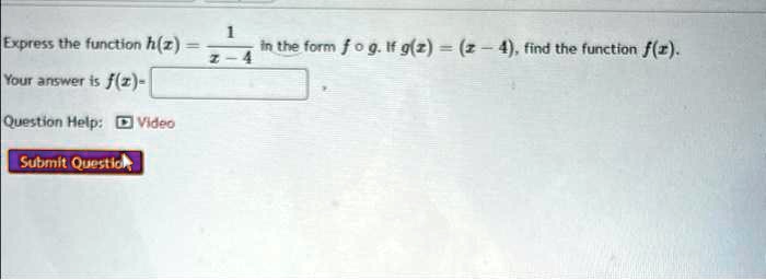 Express the function h(z) = (1)/(z - 4) in the form f ∘ g. If g(z) = (z - 4), find the function f(z).