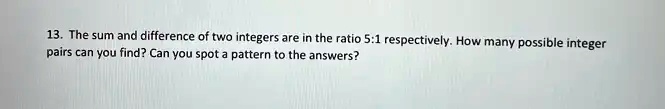 Solved: The Sum And Difference Of Two Integers Are In The Ratio 5.:1 