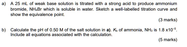 SOLVED: A 25 mL of weak base solution is titrated with strong acid to ...