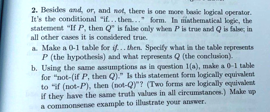 Solved 2 Besides And 0r And Not There Is One More Basic Logical Operator It S The Conditional If Then Form In Mathematical Logic The Statement If P Then Q Is False Only When