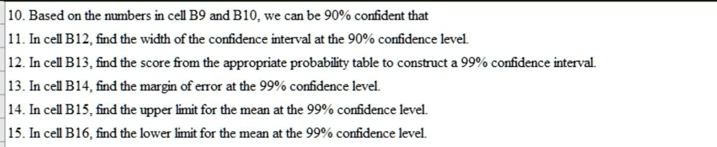 SOLVED: 10. Based on the numbers in cell B9 and B10, we can be 90% ...