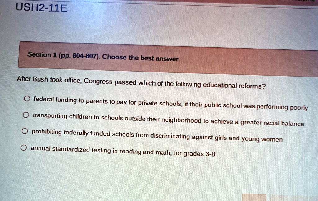 ush2 11e section 1 pp 804 807 choose the best answer after bush took office congress passed which of the following educational reforms federal funding to parents to pay for private schools i 75321