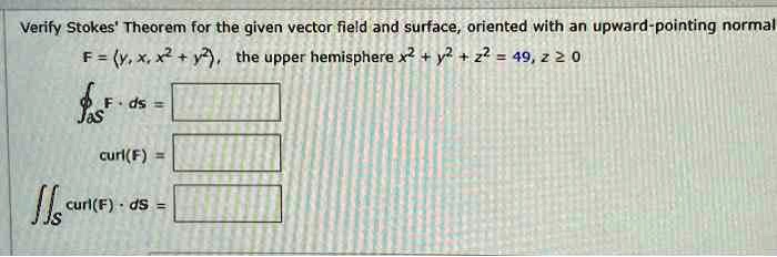 Solved Verify Stokes Theorem For The Given Vector Field And Surface Oriented With An Upward 6970