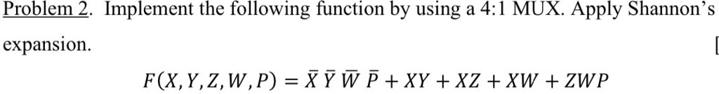 SOLVED: Problem 2: Implement the following function by using a 4:1 MUX ...