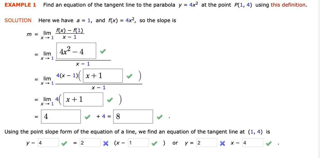 Solved Example 1 Find An Equation Of The Tangent Line To The Parabola Y 4x2 At The Point P 1 4 Using This Definition Solution Here We Have A 1 And F X