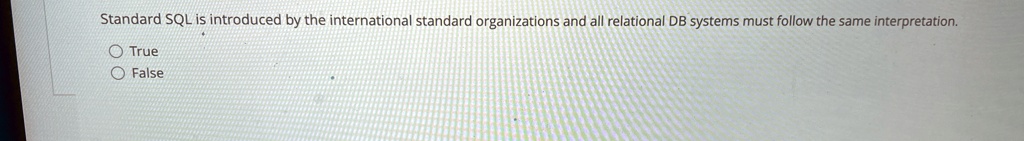 standard sql is introduced by the international standard organizations and all relational db systems must follow the same interpretation true false 73218