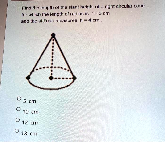 SOLVED Find the length of the slant height of a right circular cone