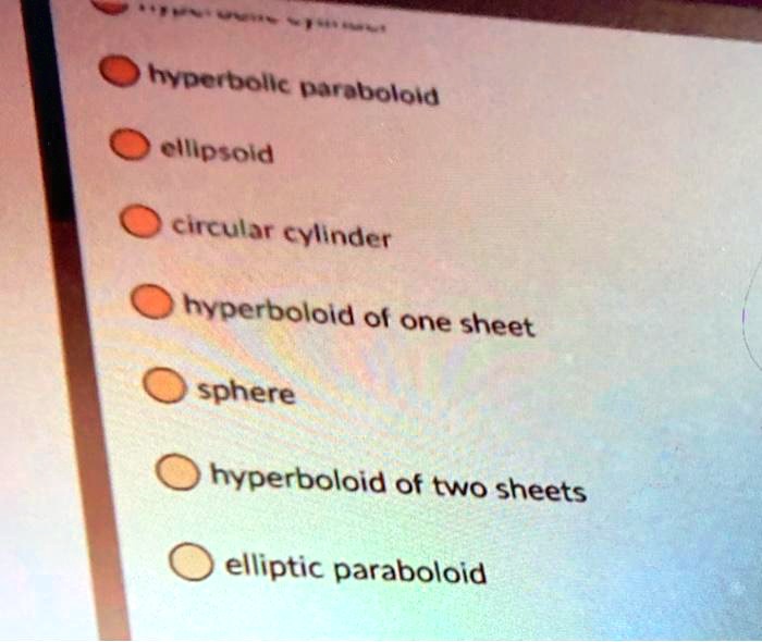 SOLVED:'hyperbolle paraboloid cllipsoid circular cylinder hyperboloid