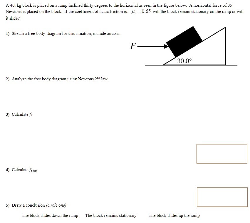 SOLVED: A 40 Kg Block Is Placed On A Ramp Inclined Thirty Degrees To ...