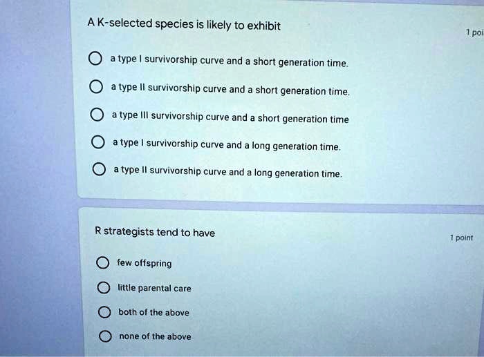SOLVED A Kselected species is likely to exhibit a type survivorship