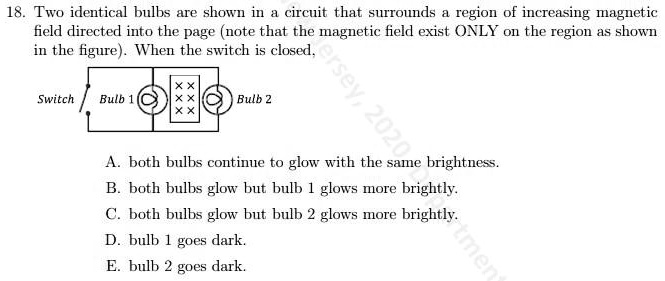 18. Two identical bulbs are shown in a circuit that surrounds a region ...