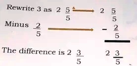 Rewrite 3 as 2(5)/(5)
Minus (2)/(5)
The difference is 2(3)/(5)
