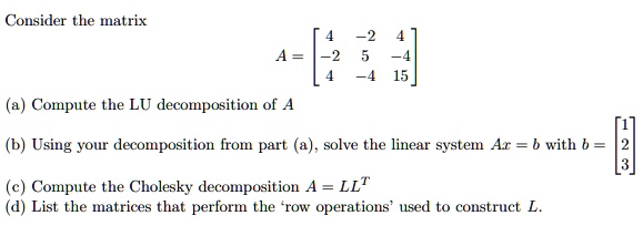 SOLVED: Consider the 3x3 matrix A = [4, -2, 4; -2, 5, -4; 4, -4, 15] (a ...