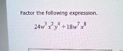 Factor the following expression.
24w^3x^2y^4 + 18w^7x^8