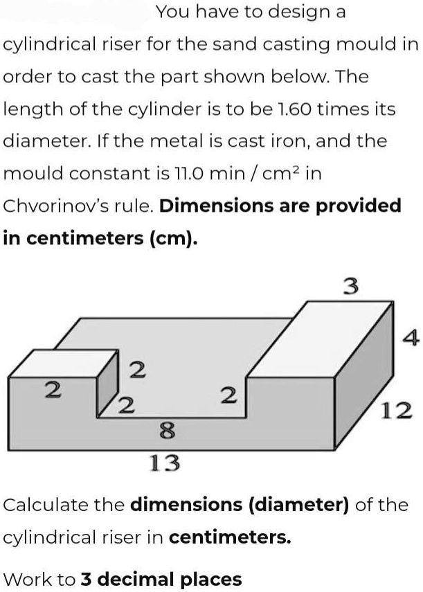 You have to design a cylindrical riser for the sand casting...