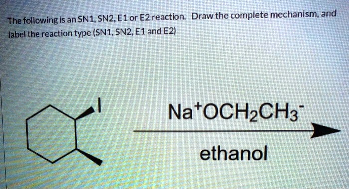 SOLVED: The following is an SN1, SN2, E1, or E2 reaction. Draw the ...