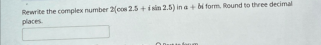 rewrite the complex number 2cos25isin25 in abi form round to three decimal places rewrite the complex number 2cos 25 i sin 25 in a bi form round to three decimal places 37092