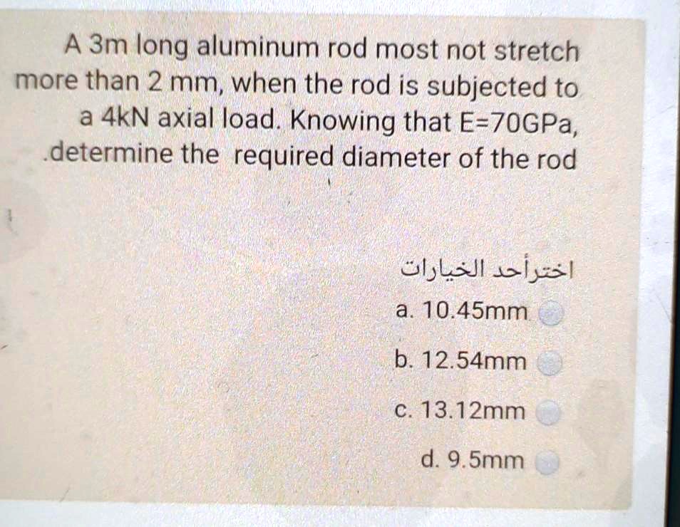 a 3m long aluminum rod most not stretch more than 2 mmwhen the rod is ...