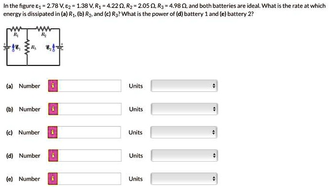 in the figure 1 278 vez 138 v r1 4220rz 2050r3 4980 and both batteries are ideal what is the rate at which energy is dissipated in a r1 b rz and c rz what is the power of d battery and e bat 45186
