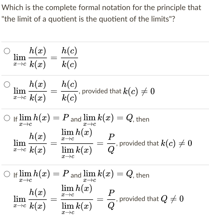 Solved Which Is The Complete Formal Notation For The Principle That The Limit Of A Quotient Is The Quotient Of The Limits H X Lim 1c K O H C K C H X Lim T C K E H C