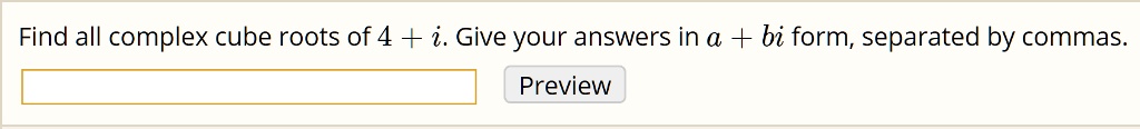 Find all complex cube roots of 4 + i. Give your answers in a + bi form, separated by commas.