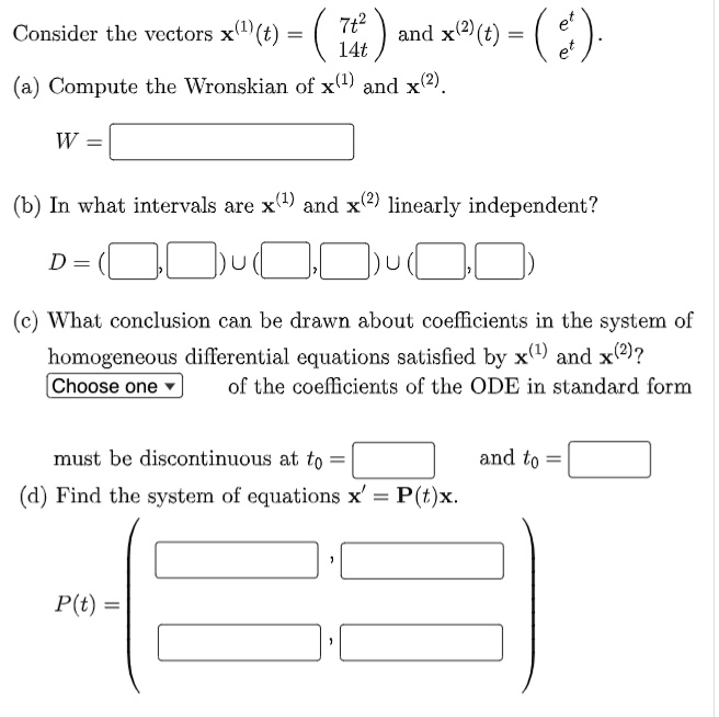 SOLVED: Consider the vectors x(1)(t) and 14t (a) Compute the Wronskian ...