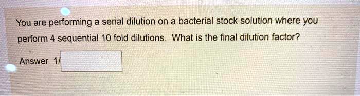 SOLVED: You Are Performing A Serial Dilution On A Bacterial Stock ...