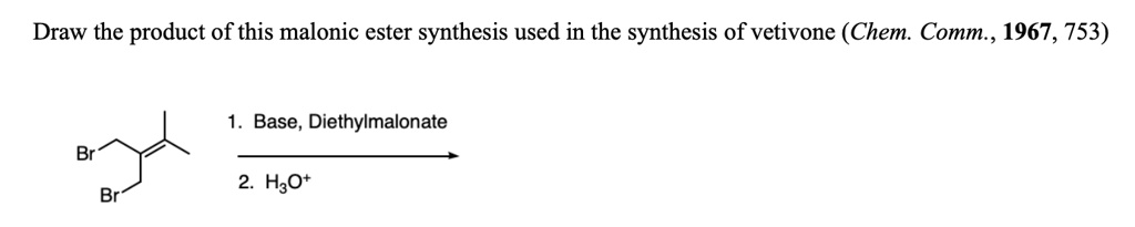 SOLVED: Draw the product of this malonic ester synthesis used in the ...