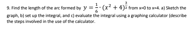 SOLVED: 9. Find the length of the arc formed by y = 6 (x2 4) from x-0 ...