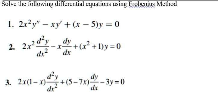 SOLVED: Solve The Following Differential Equations Using The Frobenius ...