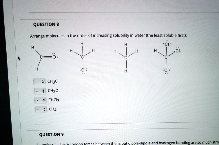 Solved Question 8 Arrange Molecules In The Order Of Increasing Solubility In Water The Least 0549