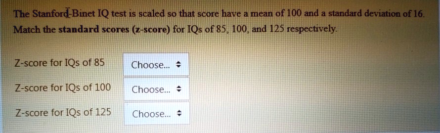 SOLVED: The Stanford -Binet IQ test is scaled 50 that score have a mean