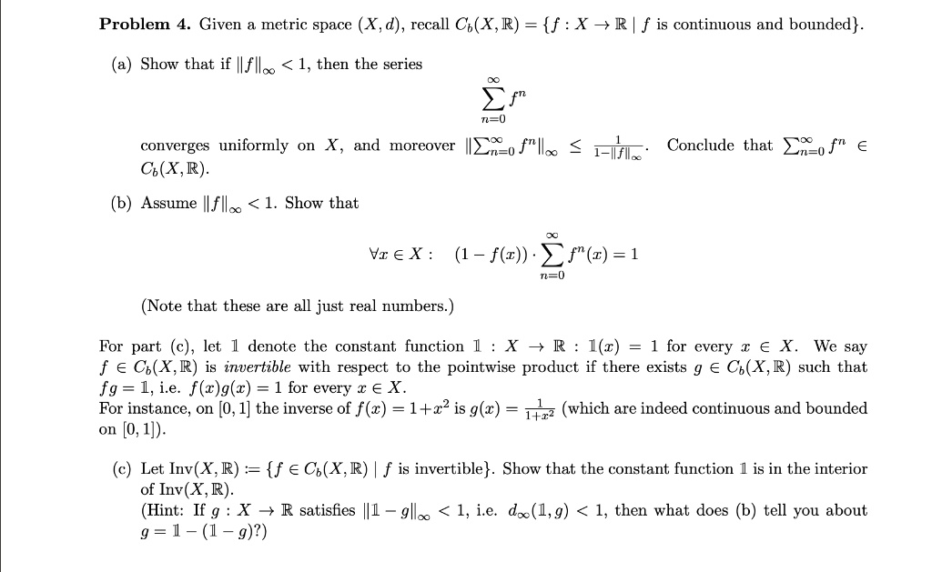 Solved Problem Given Metric Space X D Recall Cb X 1 F X R F Is Continuons And Bounded Show That If Lfllo 1 Then The Series Converges Uniformly On Cb X R And Solved Problem Given Metric Space X D Recall Cb X 1 F X R F Is Continuons And Bounded Show That If Lfllo 1 Then The Series Converges Uniformly On Cb X R And