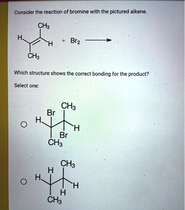 Consider the reaction of bromine with the pictured al… SolvedLib