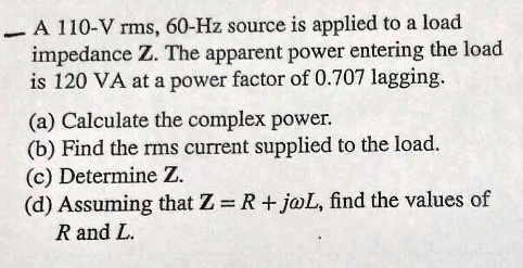 SOLVED: A 110-V rms,60-Hz source is applied to a load impedance Z.The ...