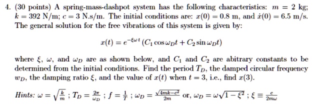 SOLVED: 4. (30 points) A spring-mass-dashpot system has the following ...