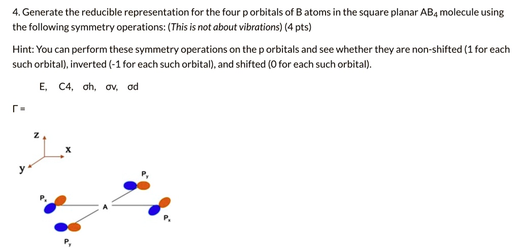 4.Generate the reducible representation for the four porbitals of B ...